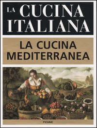 La cucina italiana. La cucina mediterranea