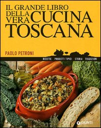 il grande libro della vera cucina Toscana